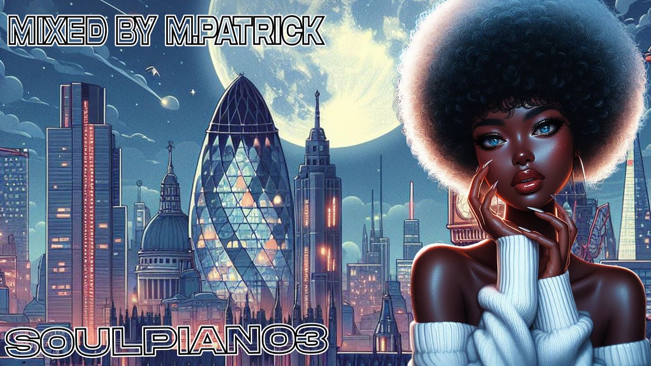 SoulPiano3 mixed by M.Patrick • Kabza De Small • Young Stunna • Nkosazana Daughter • Kelvin Momo •
