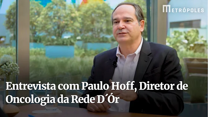 Entrevista com Paulo Hoff, Diretor de Oncologia da Rede Dr