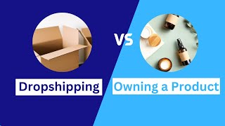 Better Ecommerce Business Model Dropshipping Vs Owning Products