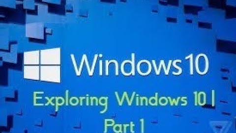 Exploring Windows 10| Part 1