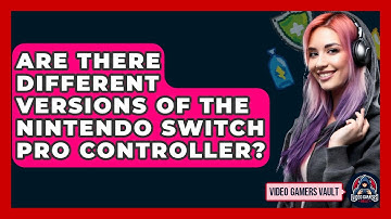 Are There Different Versions Of The Nintendo Switch Pro Controller? - Video Gamers Vault