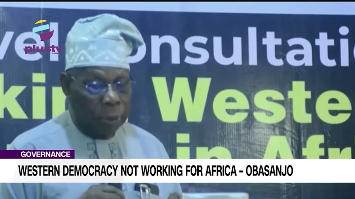 Governance: Western Democracy Not Working For Africa – Obasanjo
