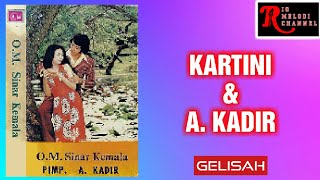 KARTINI & A. KADIR - GELISAH | O.M. SINAR KEMALA