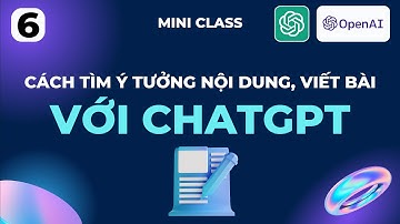 Cách Tìm Ý Tưởng Nội Dung, Viết Bài Với ChatGPT | Khóa Học ChatGPT | Phần 6
