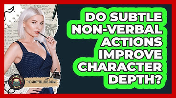 Do Subtle Non-Verbal Actions Improve Character Depth?