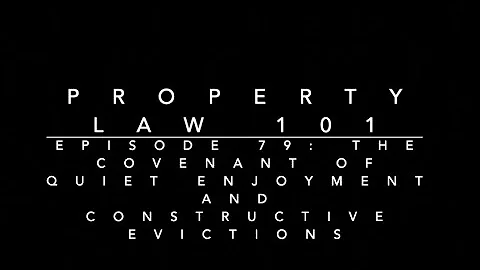 The Covenant of Quiet Enjoyment & Constructive Evictions: Property Law 101 #79