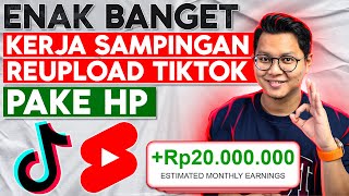 Kerja Sampingan Reupload Video Dari Tiktok Cuma Pake HP, Peluang Penghasilan 20 Juta/Bulan?