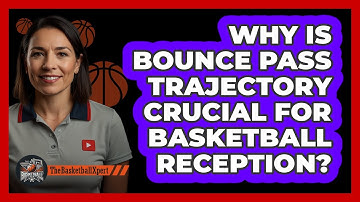 Why Is Bounce Pass Trajectory Crucial For Basketball Reception? - The Basketball Xpert