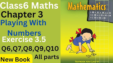 Class6 Maths Chapter 3 Playing With Numbers Exercise 3.5 Q6,Q7 Q8,Q9,Q10 all parts