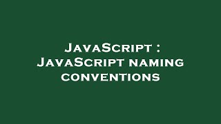 JavaScript : JavaScript naming conventions
