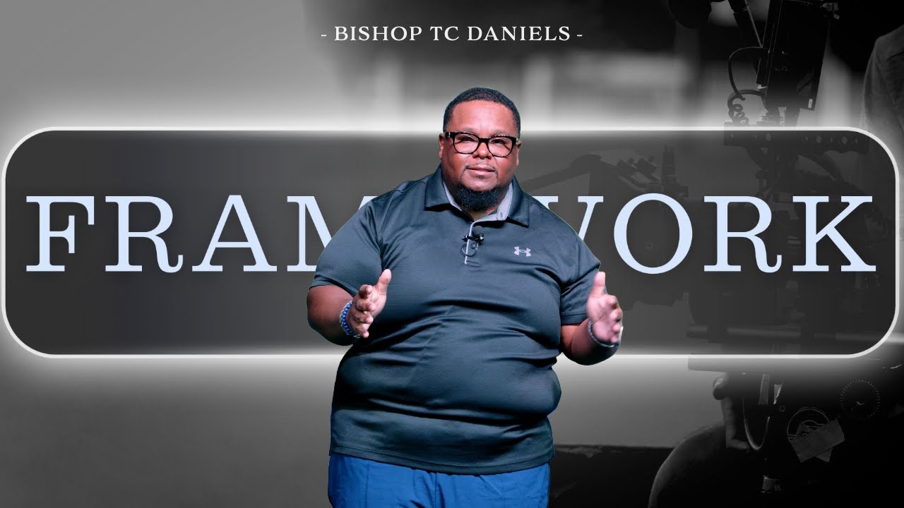 FRAMEWORK part 1 | Bishop TC Daniels - YouTube