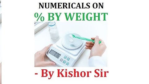 SOLUTION & COLLIGATIVE PROPERTY || SESSION - 13 : Numericals On Percentage By Weight.