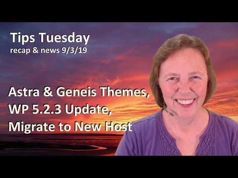 Astra and Genesis Themes, WordPress 5.2.3, Migrate to New Hosting - Tips Tuesday 9/3/19