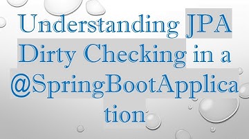 Understanding JPA Dirty Checking in a @SpringBootApplication