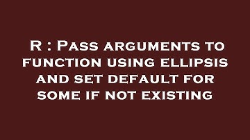 R : Pass arguments to function using ellipsis and set default for some if not existing