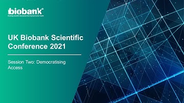 UK Biobank Scientific Conference 2021: Democratising Access