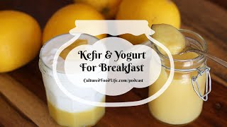 Podcast Episode 232: Kefir & Yogurt For Breakfast