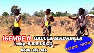 igembe ft galula madabala song bhalego