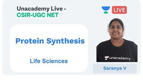 Protein Synthesis | Life Sciences | Unacademy Live - CSIR UGC NET | Saranya V