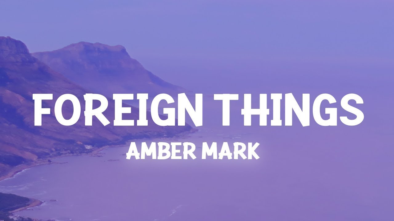 Amber Mark - Foreign Things (Lirieke) | 15 min