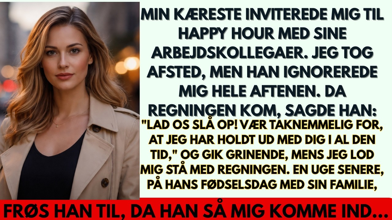 Min kæreste slog op med mig foran sine venner. Men på hans fødselsdag dukkede jeg op...