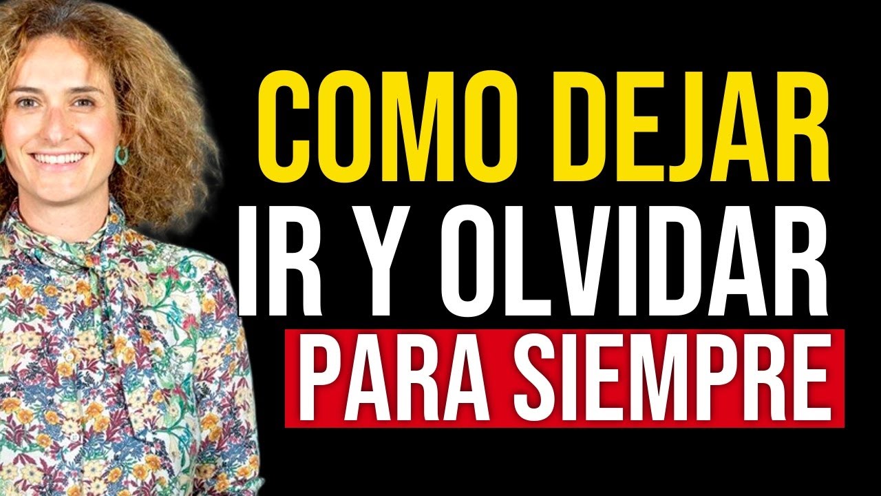 Cómo dejar ir y olvidar para siempre - La guía definitiva | La Brújula Femenina