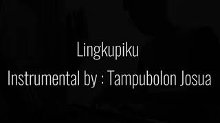 Lingkupiku  Instrumental cover by : Tampubolon Josua