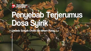 Penyebab Terjerumus Dosa Syirik -  Ustadz Sofyan Chalid bin Idham Ruray, Lc