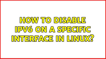 How to disable ipv6 on a specific interface in linux? (4 Solutions!!)