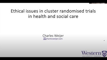 Prof. Charles Weijer - Ethical issues in cluster randomised trials of health and social care