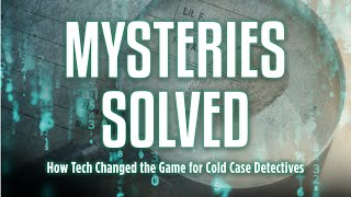 Mysteries Solved: How Tech Changed the Game for Cold Case Detectives