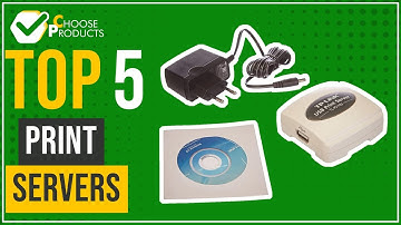 Print servers - Top 5 - (ChooseProducts)
