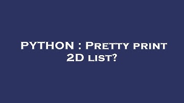 PYTHON : Pretty print 2D list?