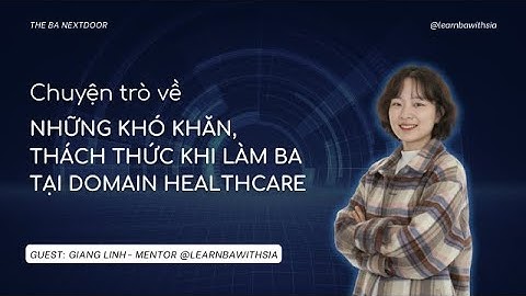 Tập 07: Những khó khăn, thách thức khi làm BA tại domain Healthcare - Mentor Giang Linh