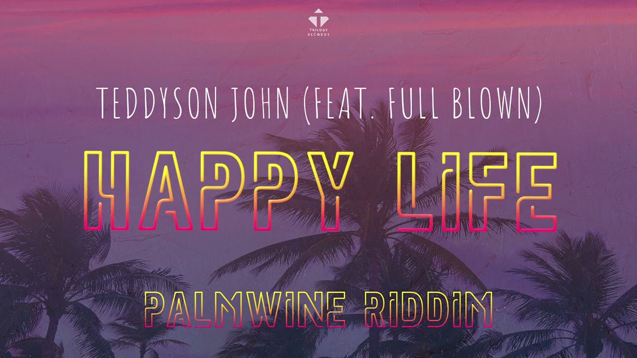 Teddyson John (feat. Full Blown) - Happy Life (Palmwine Riddim) | 2022 Soca