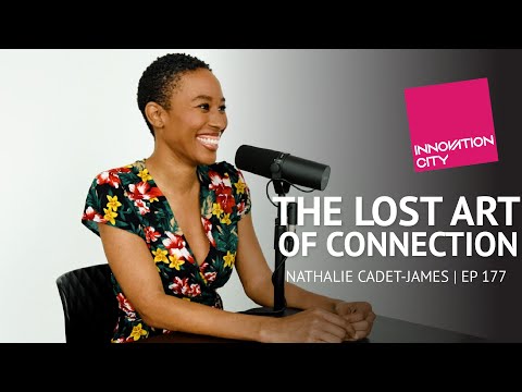 The Lost Art of Connection with Nathalie Cadet-James - Innovation City