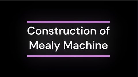 13. Construction of Mealy Machine
