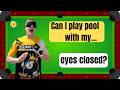 Can I play pool with my EYES CLOSED?