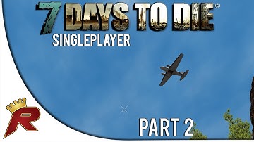 7 Days to Die Singleplayer - Part 2: "Airdrop!" (Alpha 10)