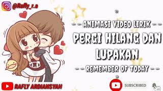 REMEMBER OF TODAY - PERGI HILANG DAN LUPAKAN || Animasi Lirik Video