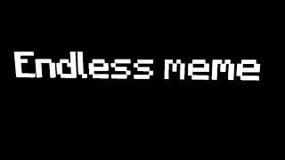 Endless meme
