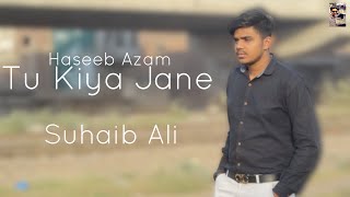 Tu Kiya Jane New Video Song | Sahir Ali Bagga | Suhaib Ali | Asim Raza | Haseeb Azam | Full HD