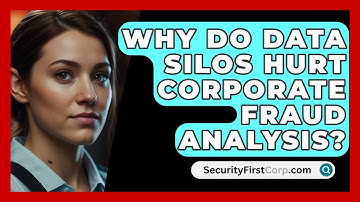 Why Do Data Silos Hurt Corporate Fraud Analysis? - SecurityFirstCorp.com