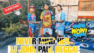 NEVER MIND HER | DJ JOHN PAUL REGGAE | PRE-COOLDOWN | FRNDZ