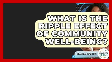 What Is The Ripple Effect Of Community Well-being? - Millennial Health Hub
