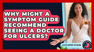 Why Might a Symptom Guide Recommend Seeing a Doctor for Ulcers? | Ulcer Support Network News