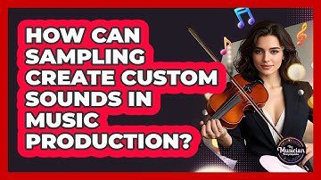 How Can Sampling Create Custom Sounds In Music Production? - The Musician Encyclopedia
