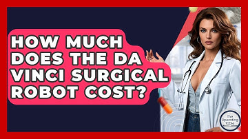 How Much Does The Da Vinci Surgical Robot Cost? - The Operating Table