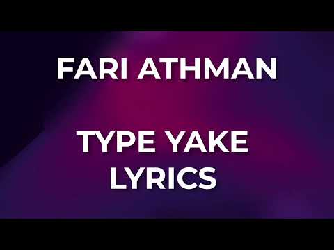 FARI ATHMAN - TYPE YAKE (LYRICS)
