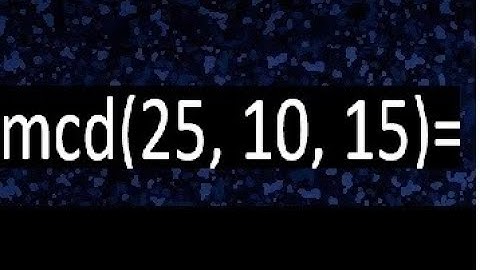 mcd de 25 10 15 , maximo comun divisor de varios numeros , ejemplos resueltos